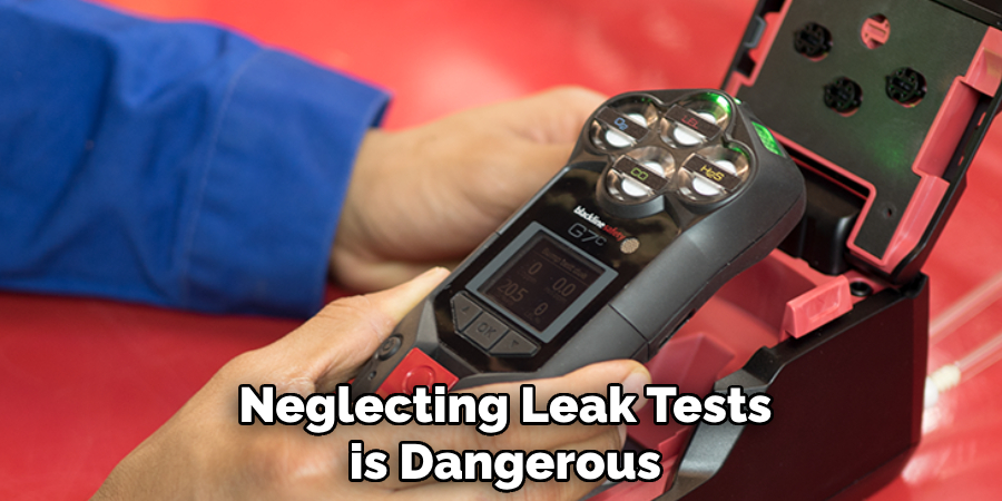 Neglecting Leak Tests
is Dangerous