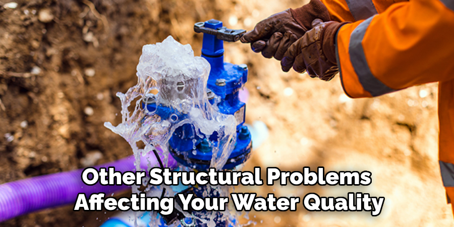 Other Structural Problems 
Affecting Your Water Quality