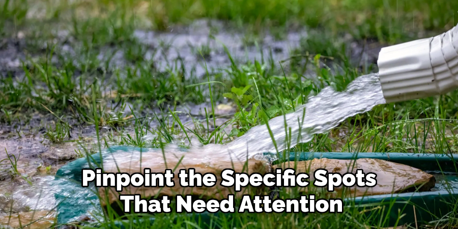 Pinpoint the Specific Spots 
That Need Attention