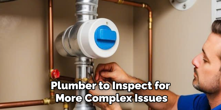 Plumber to Inspect for
More Complex Issues
