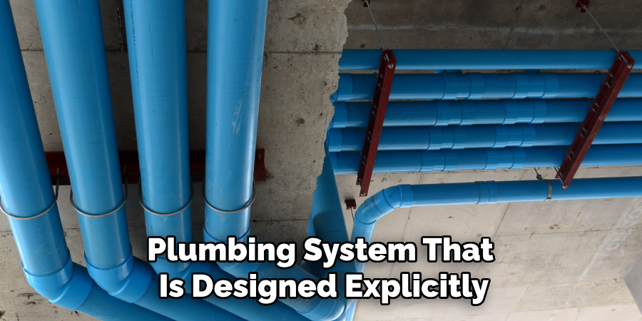 Plumbing System That 
Is Designed Explicitly