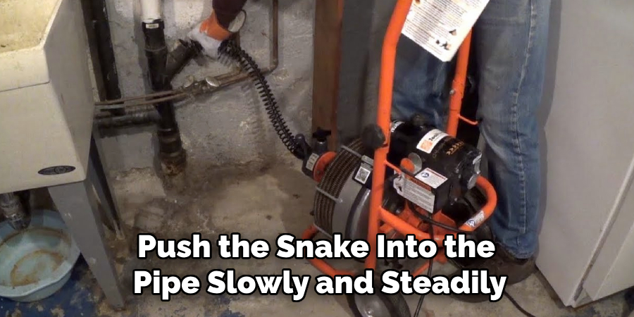 Push the Snake Into the 
Pipe Slowly and Steadily