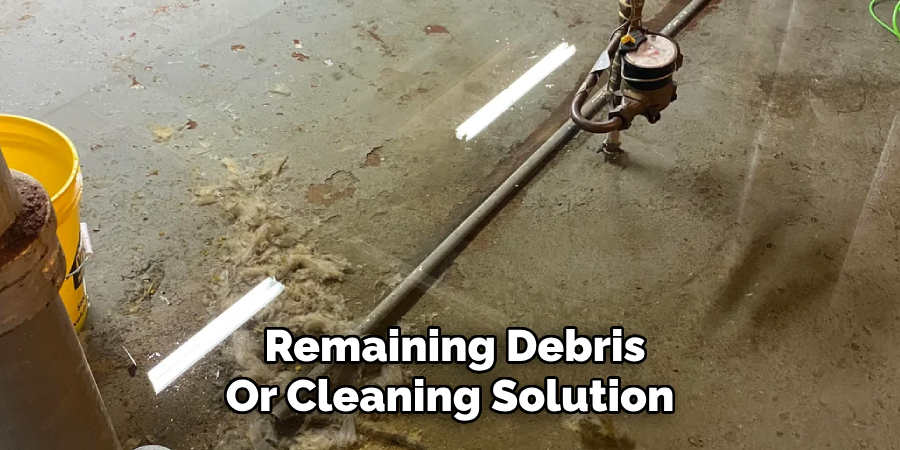  Remaining Debris 
Or Cleaning Solution