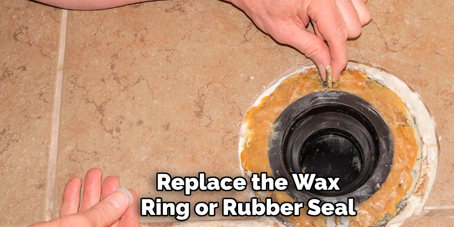 Replace the Wax
Ring or Rubber Seal