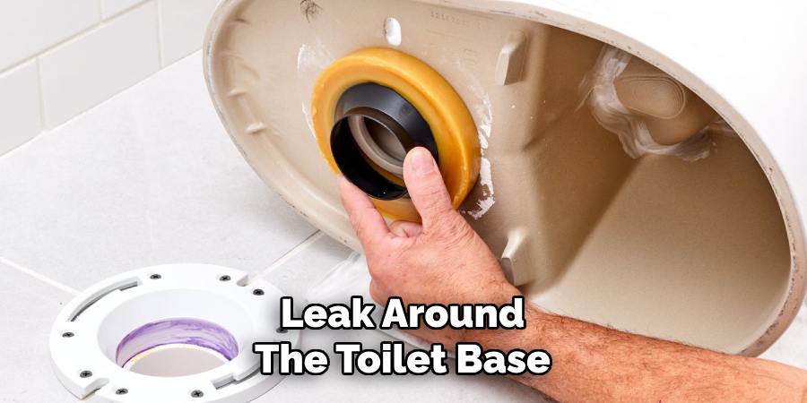 Leak Around
The Toilet Base