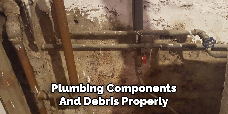 Plumbing Components
And Debris Properly