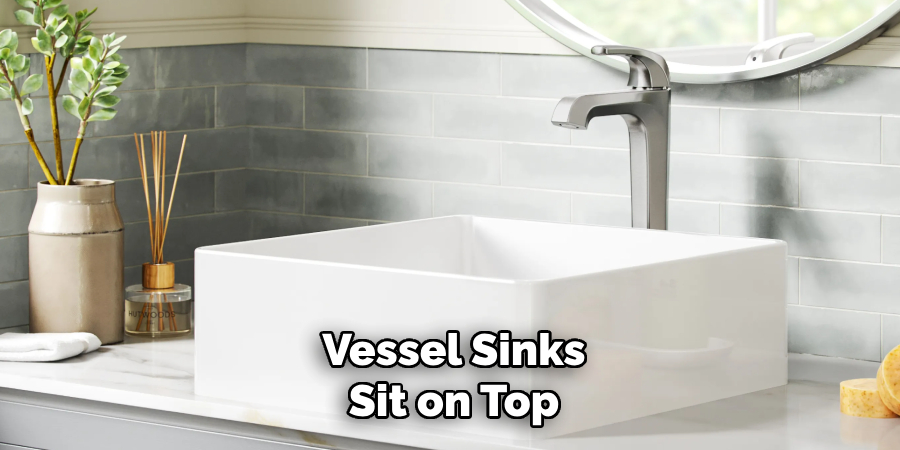 Vessel Sinks
Sit on Top