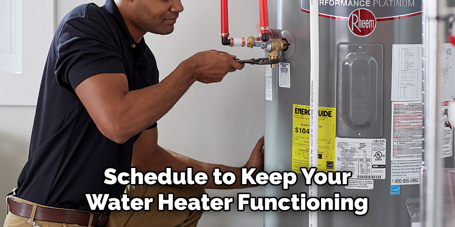 Schedule to Keep Your
Water Heater Functioning