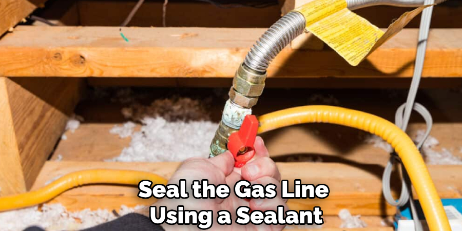 Seal the Gas Line
Using a Sealant