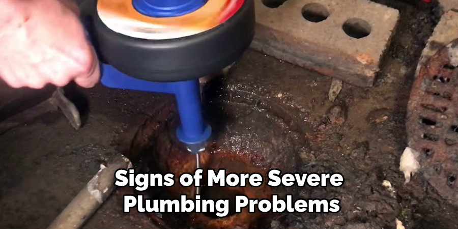 Signs of More Severe 
Plumbing Problems