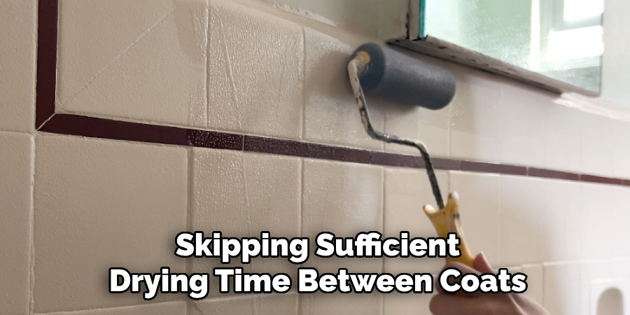 Skipping Sufficient Drying Time Between Coats