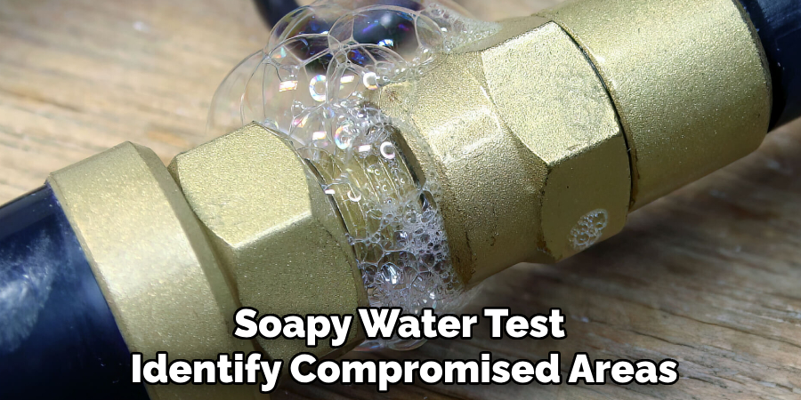 Soapy Water Test
Identify Compromised Areas