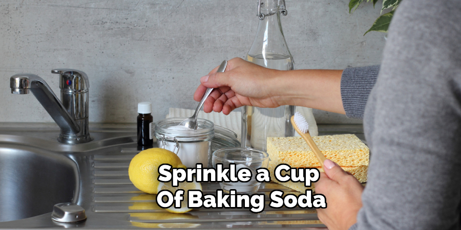 Sprinkle a Cup 
Of Baking Soda