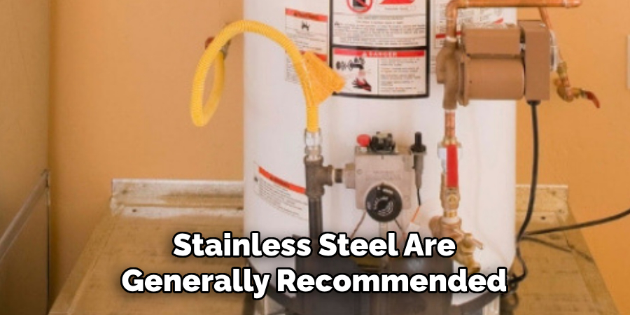 Stainless Steel Are
Generally Recommended