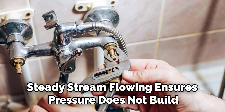 Steady Stream Flowing Ensures 
Pressure Does Not Build