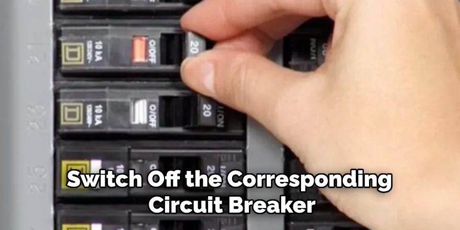 Switch Off the Corresponding
Circuit Breaker