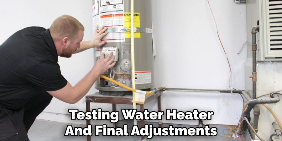 Testing Water Heater
And Final Adjustments