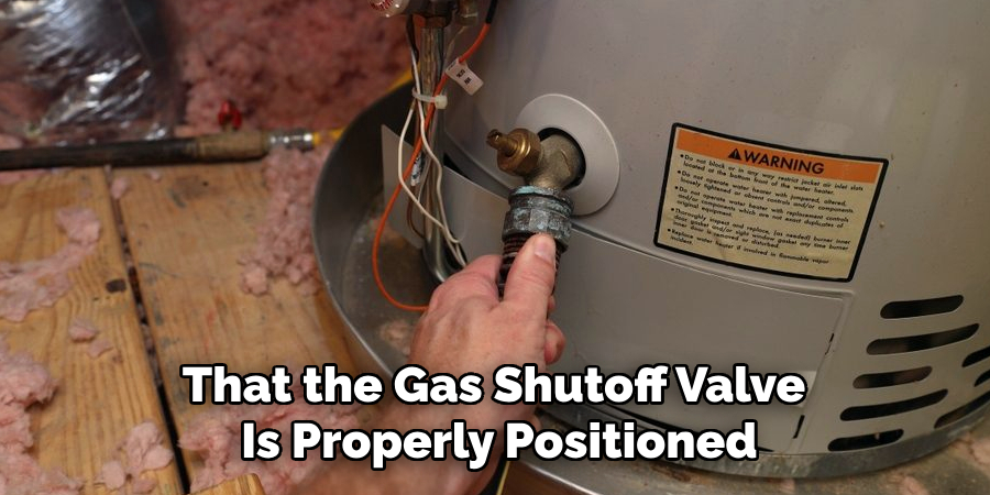 That the Gas Shutoff Valve 
Is Properly Positioned