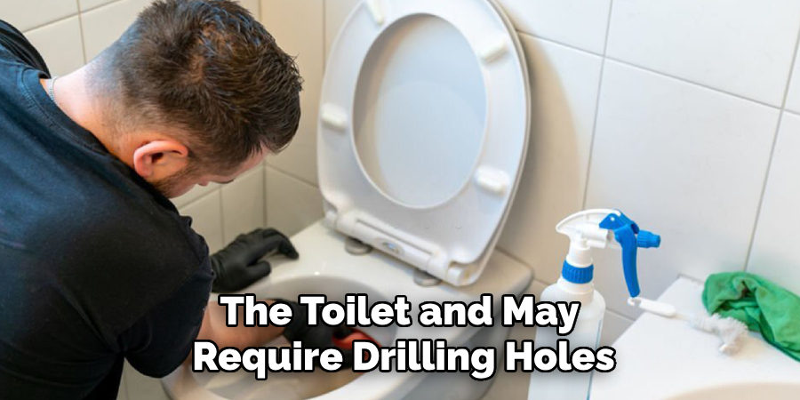 The Toilet and May 
Require Drilling Holes