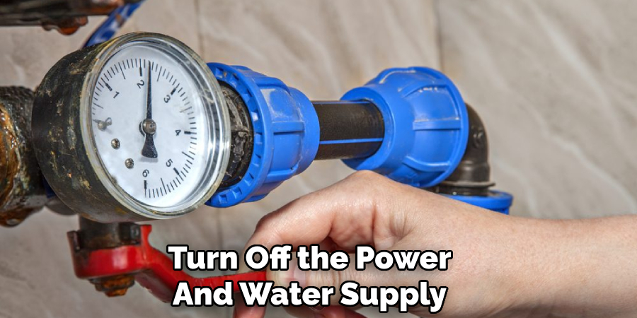 Turn Off the Power
And Water Supply