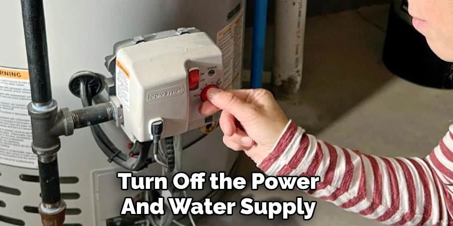 Turn Off the Power
And Water Supply