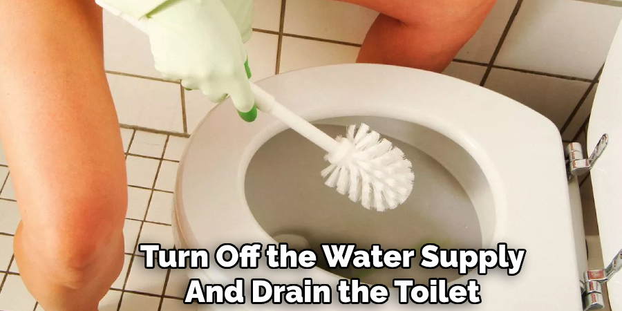 Turn Off the Water Supply And Drain the Toilet