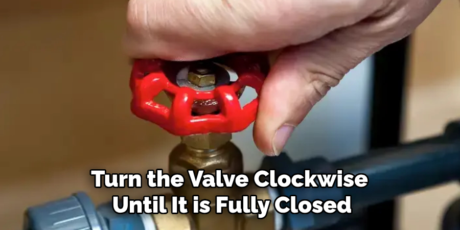 Turn the Valve Clockwise 
Until It is Fully Closed