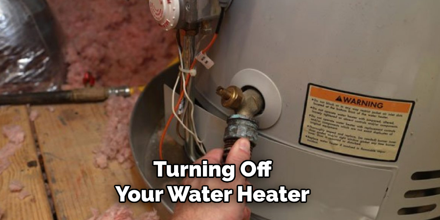 Turning Off 
Your Water Heater