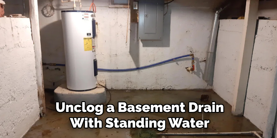 Unclog a Basement Drain
With Standing Water 