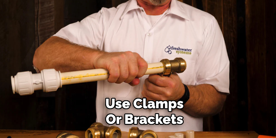 Use Clamps 
Or Brackets