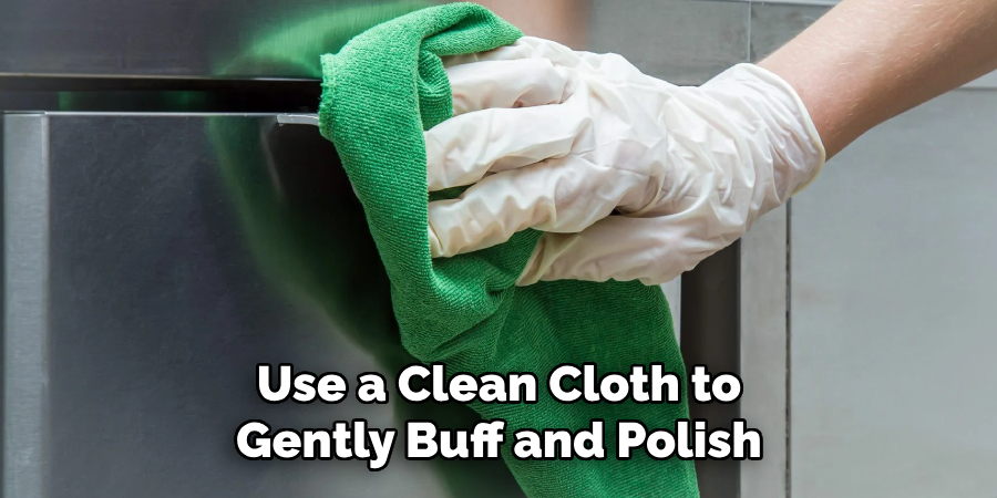 Use a Clean Cloth to Gently Buff and Polish