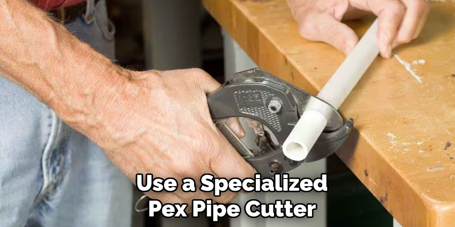 Use a Specialized
Pex Pipe Cutter