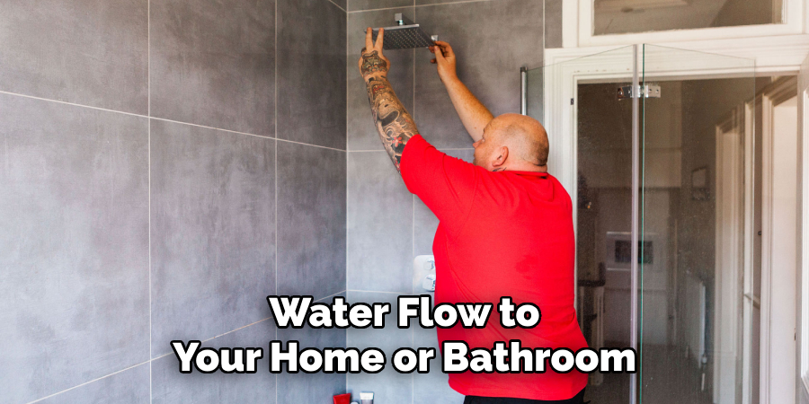 Water Flow to 
Your Home or Bathroom