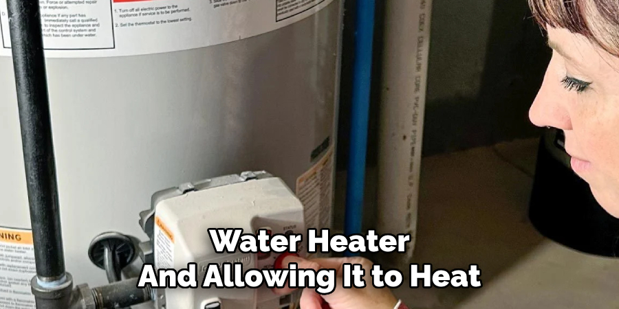 Water Heater 
And Allowing It to Heat