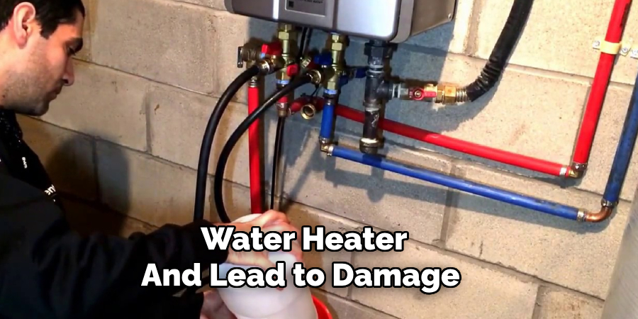 Water Heater 
And Lead to Damage 