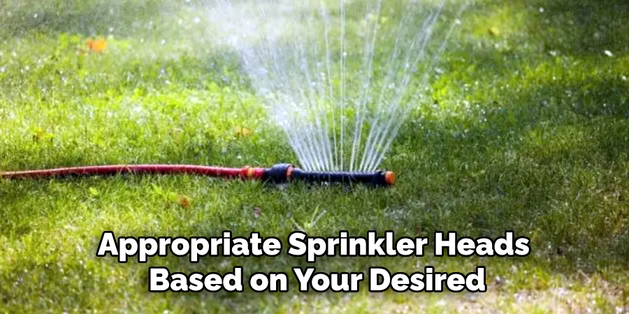 Appropriate Sprinkler Heads
Based on Your Desired