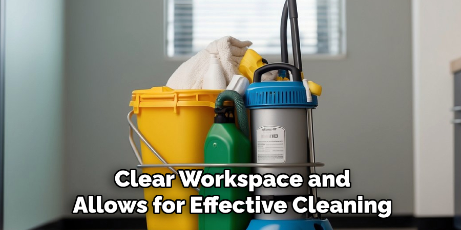 Clear Workspace and
Allows for Effective Cleaning