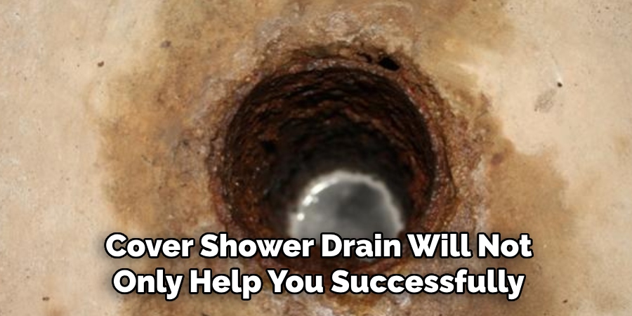Cover Shower Drain Will Not
Only Help You Successfully