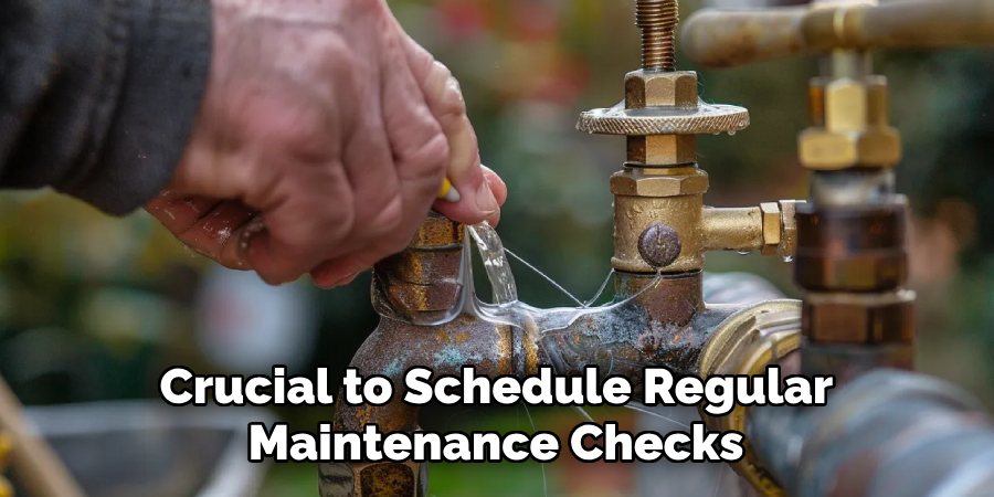 Crucial to Schedule Regular
Maintenance Checks