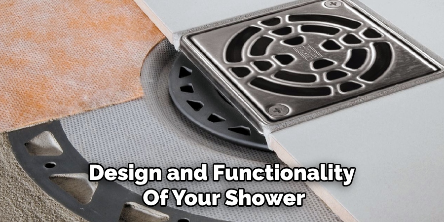 Design and Functionality
Of Your Shower