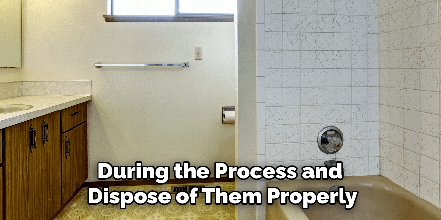 During the Process and
Dispose of Them Properly