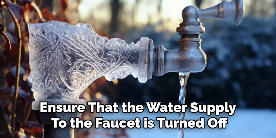 Ensure That the Water Supply
To the Faucet is Turned Off