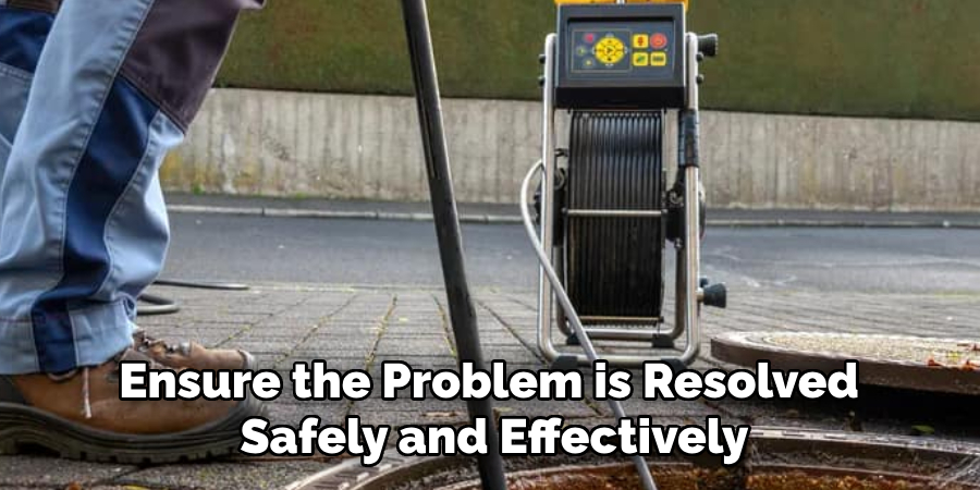 Ensure the Problem is Resolved 
Safely and Effectively