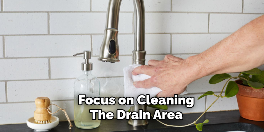 Focus on Cleaning
The Drain Area