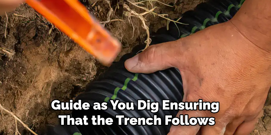 Guide as You Dig Ensuring
That the Trench Follows