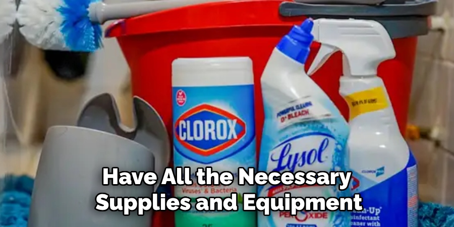 Have All the Necessary
Supplies and Equipment
