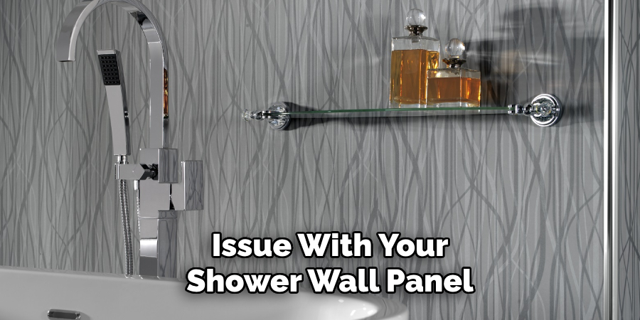 Issue With Your
Shower Wall Panel