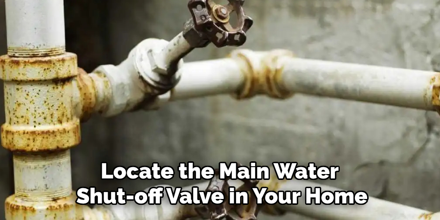 Locate the Main Water 
Shut-off Valve in Your Home