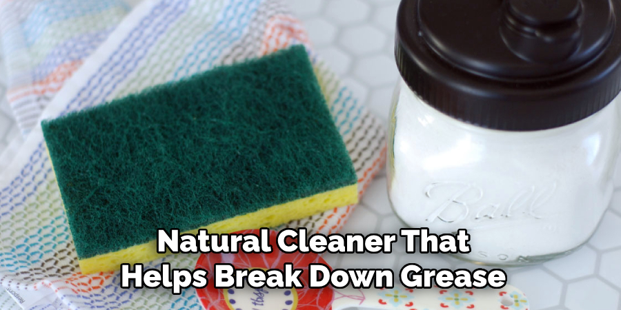 Natural Cleaner That
Helps Break Down Grease