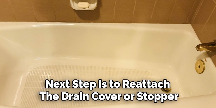 Next Step is to Reattach
The Drain Cover or Stopper
